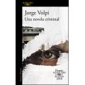 Una novela criminal. Premio Alfaguara de novela 2018 