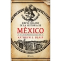 Breve relato de la historia de México. De los olmecas al siglo XXI