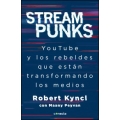Streampunks. Youtube y los rebeldes que están transformando los medios