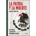 La patria y la muerte. Los crímenes y horrores del nacionalismo mexicano