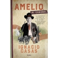 Amelio, mi coronel. La asombrosa historia de Amelio Robles, el primer revolucionario transgénero en México