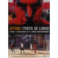 Offside/Fuera de lugar. Futbol y migraciones en el mundo contemporaneo