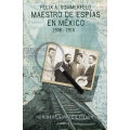 Maestro de espias en Mexico: Felix A. Sommerfeld 1908-1914