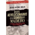 Dos revolucionarios a la sombra de Madero