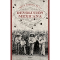 Breve historia de la Revolución Mexicana. Una visión global de la revolución Mexicana