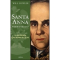 Santa Anna. ¿Héroe o villano? La biografía que rompe el mito