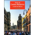 Vivir el Centro Historico Ciudad de Mexico. La guia