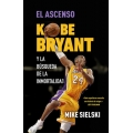 El ascenso. Kobe Bryant y la búsqueda de la inmortalidad 