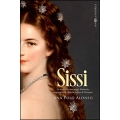 Sissi. La verdadera historia de Elisabeth, emperatriz de Austria y reina de Hungría