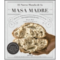 El nuevo mundo de la masa madre. Técnicas artesanas e ideas creativas para hacer pan fermentado en casa