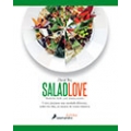Salad Love. Pasión por las ensaladas : cómo preparar una ensalada diferente, todos los días, en menos de veinte minutos