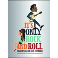 It's Only Rock and Roll.Una historia del rock ilustrada