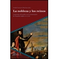 La nobleza y los reinos. Anatomía del poder en la Monarquía de España (siglos XVI-XVII)