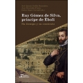 Ruy Gómez de Silva, príncipe de Éboli: su tiempo y su contexto 
