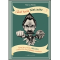 Qué haría Nietzsche ...? Cómo los grandes filósofos resolverían tus problemas cotidianos