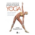 Manual conciso de anatomía del yoga : una guía ilustrada hacia la ciencia del movimiento