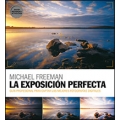 La exposición perfecta. Guía profesional para captar las mejores fotografías digitales