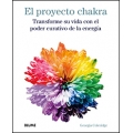 El proyecto Chakra. Transforme su vida con el poder curativo de la energía