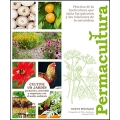 Permacultura. Cultive un jardín productivo, sostenible y respetuoso con el medio ambiente
