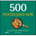 500 recetas para wok. Auténticas recetas asiáticas, rápidas, fáciles y frescas