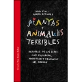 Plantas y animales terribles. Historias de los seres más peligrosos, horribles y venenosos del mundo