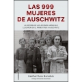Las 999 mujeres de Auschwitz. La extraordinaria historia de las jóvenes judias que llegaron en el primer tren