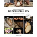 Pan casero sin gluten. Recetas, ingredientes y técnicas para hacer pan sin gluten en casa