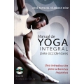 Manual de yoga integral para occidentales. Una introduccion para urbanitas inquietos