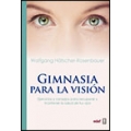 Gimnasia para la vision. Ejercicios y consejos para recuperar y mantener la salud de tus ojos