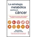 La estrategia metabólica contra el cáncer. Plan intensivo de nutrición, dieta cetogénica y terapias no tóxicas bipersonalizadas