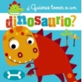 Quieres tocar a un dinosaurio?