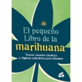 El pequeno libro de la marihuana. Trucos, recetas, tecnicas y algunas anecdotas para alucinar