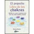 El pequeño libro de los chakras. Equilibra tus centros energéticos para tener más salud, vitalidad y armonía 