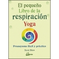 El pequeño libro de la respiración yoga. Pranayama fácil y práctico