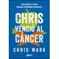 Chris venció al cáncer. Plan completo y accesible para curarse por medios naturales