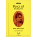 Blanca Sol. (Novela social). Edicion, introduccion y notas de Maria Cristina Arambel-Guinazu