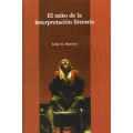 El mito de la interpretacion literaria. Rojas, Cervantes y Calderon: la etica de la literatura y sus dogmas contemporaneos