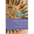 Centro y periferia: cultura, lengua y literatura virreinales en America.
