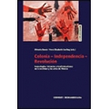 Colonia-Independencia-Revolución: Genealogías, latencias y transformaciones en la escritura y las artes de México
