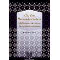 Yo, Don Hernando Cortés: Reflexiones en torno a la escritura cortesiana