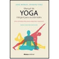 Manual de yoga integral para occidentales. Una introducción para urbanitas inquietos