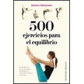 500 ejercicios para el equilibrio. El equilobro en el deporte, la danza, la educación física y la vida