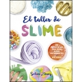 El taller de slime. 20 proyectos DIY para crear slimes sorprendentes sin bórax