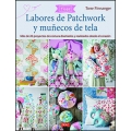 Labores de patchwork y muñecos de tela. Más de 20 proyectos de costura diseñados y realizados desde el corazón