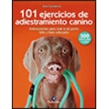 101 Ejercicios de adiestramiento canino. Instrucciones para criar a un perro feliz y bien educado