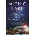 El futuro de la humanidad: La terraformación de Marte, los viajes interestelares la inmortalidad y nuestro destino más allá de la tierra