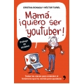 Mama, quiero ser youtuber. Todas las claves para entender el fenomeno que ha venido para quedarse
