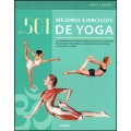 Los 501 mejores ejercicios de yoga. El entrenamiento perfecto para alcanzar su condición física ideal y descubrir la sorprendente estructura oculta de su cuerpo
