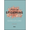 Atlas de las epidemias. Enfermedades mortales y contagiosas desde la peste hasta el virus del zika