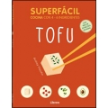 Superfácil, tofu. Cocina con 4-6 ingredientes (con más de 30 recetas veganas)